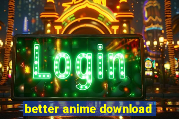 better anime download